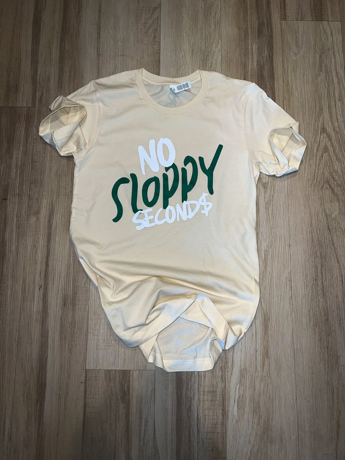 “No Sloppy Second$” Tee (Cream,White,Forest Green)